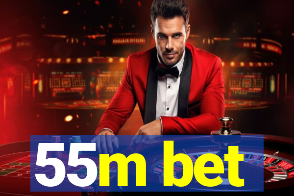 55m bet